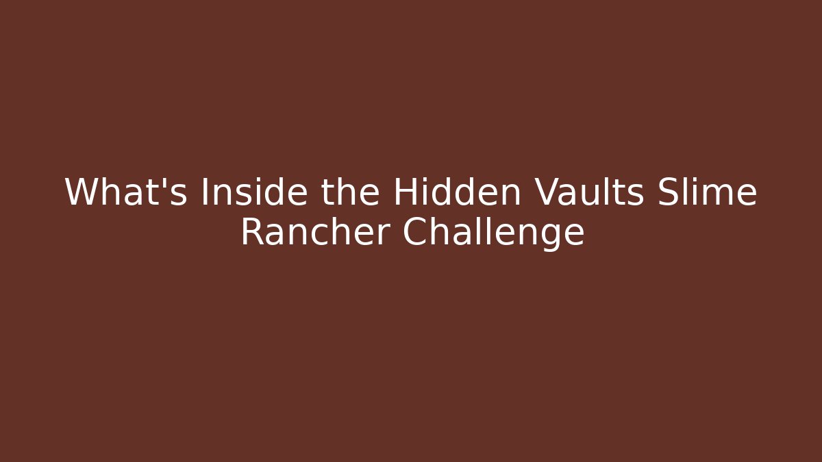 What's Inside the Hidden Vaults Slime Rancher Challenge - Critter Realm