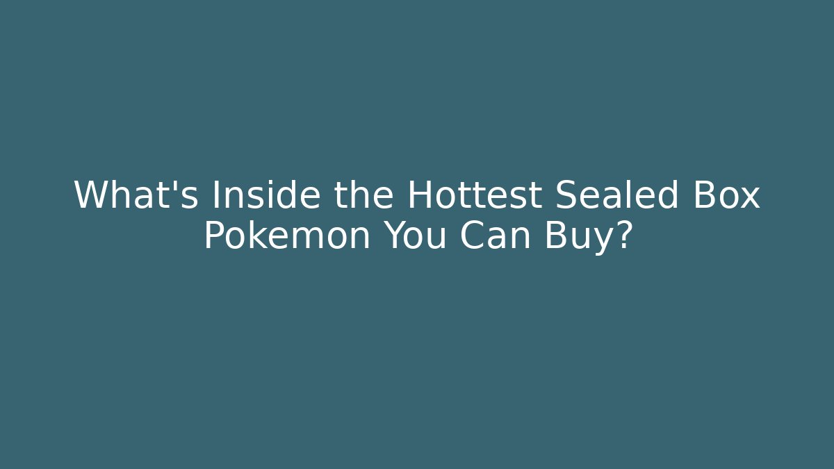 What's Inside the Hottest Sealed Box Pokémon You Can Buy? - Critter Realm