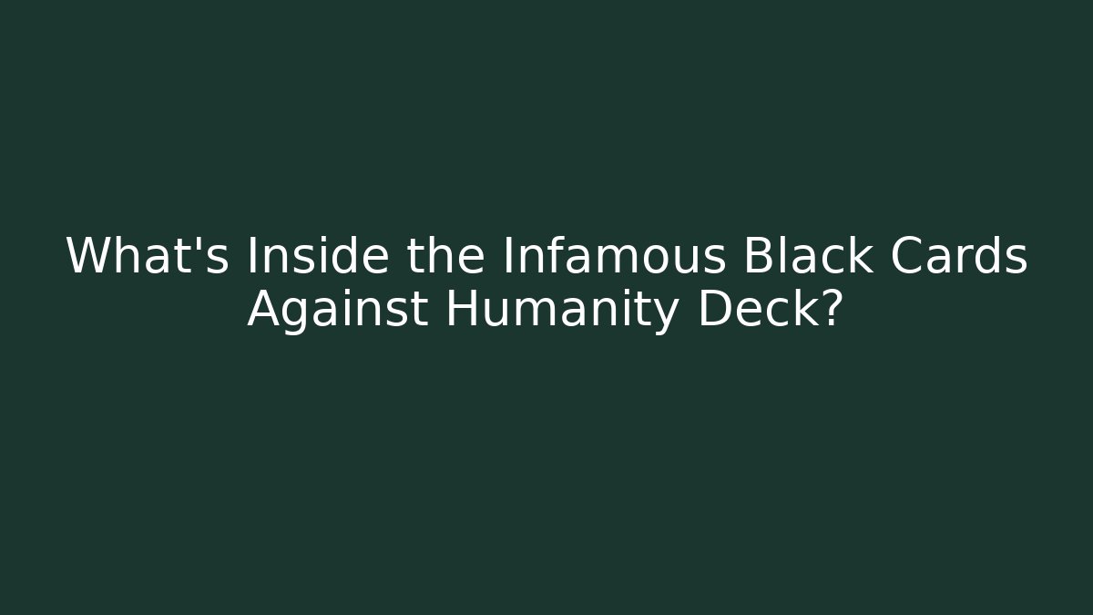 What's Inside the Infamous Black Cards Against Humanity Deck?