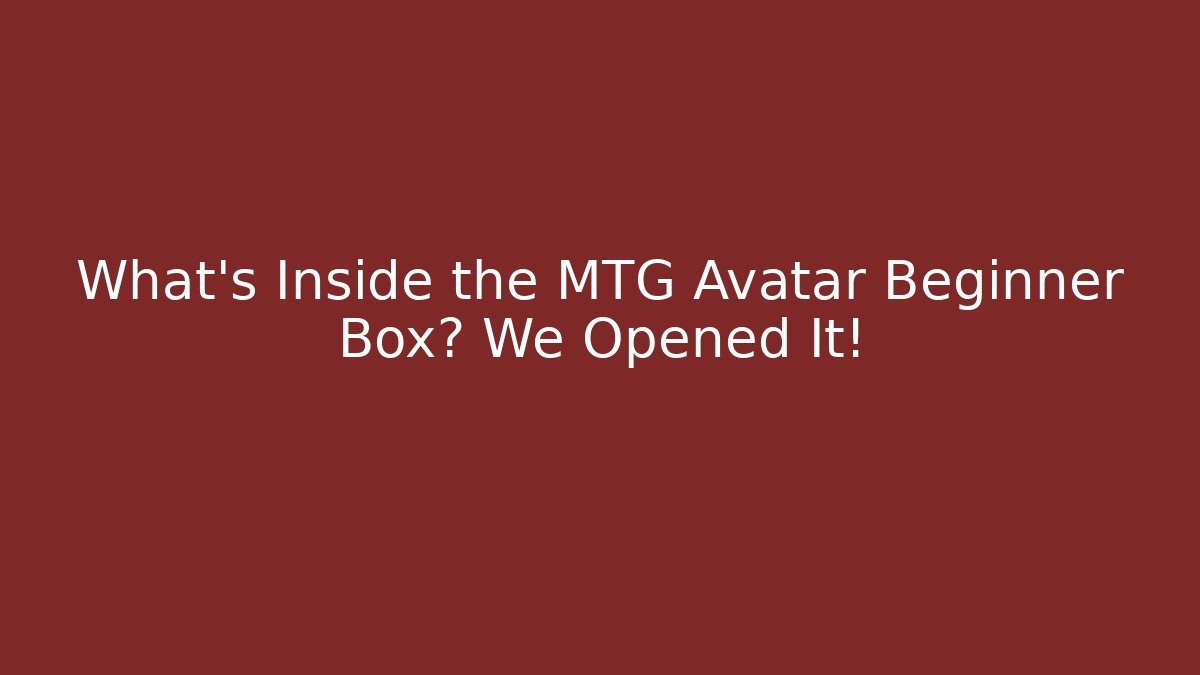 What's Inside the MTG Avatar Beginner Box? We Opened It!