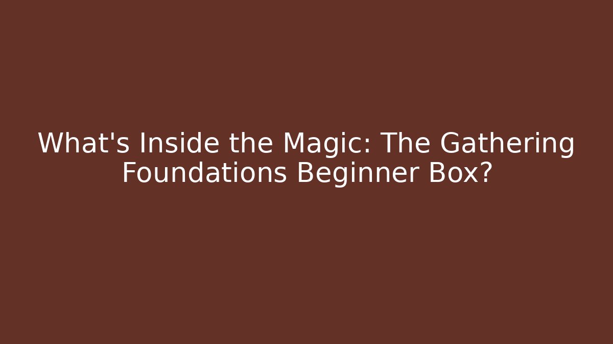 What's Inside the Magic: The Gathering Foundations Beginner Box? - Critter Realm