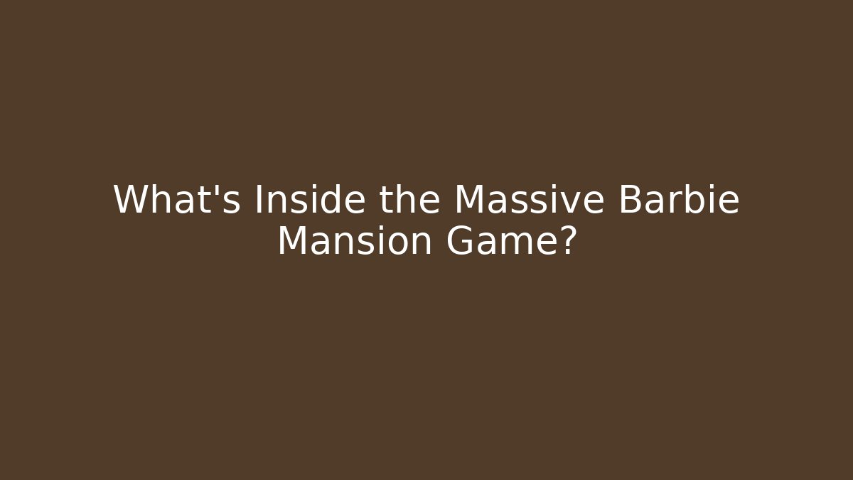 What's Inside the Massive Barbie Mansion Game?
