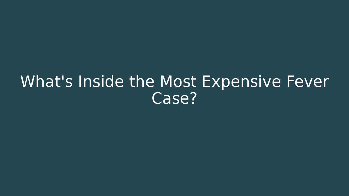 What's Inside the Most Expensive Fever Case? - Critter Realm
