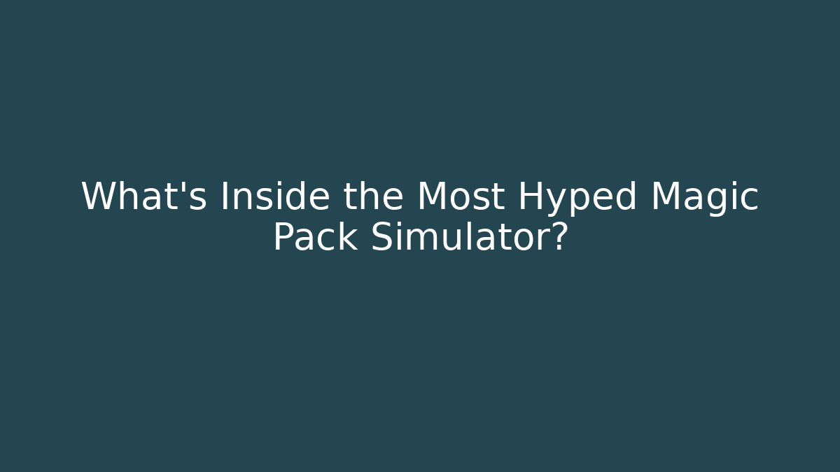What's Inside the Most Hyped Magic Pack Simulator?