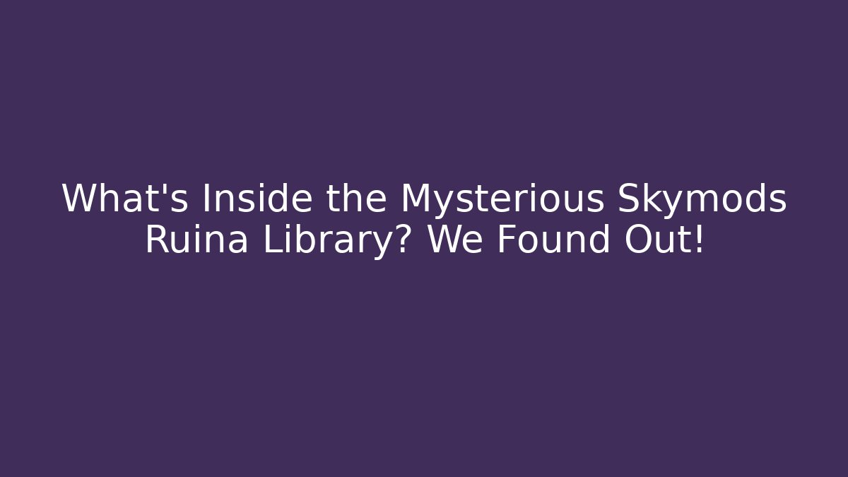 What's Inside the Mysterious Skymods Ruina Library? We Found Out!