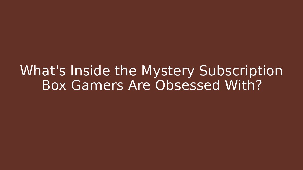 What's Inside the Mystery Subscription Box Gamers Are Obsessed With?