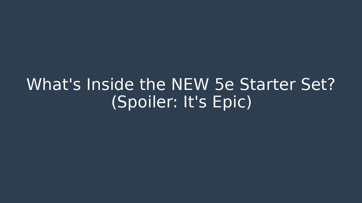 What's Inside the NEW 5e Starter Set? (Spoiler: It's Epic)