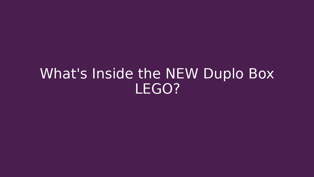 What's Inside the NEW Duplo Box LEGO?