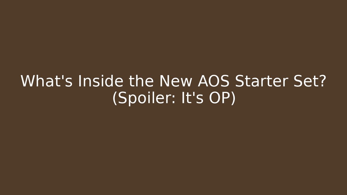 What's Inside the New AOS Starter Set? (Spoiler: It's OP)