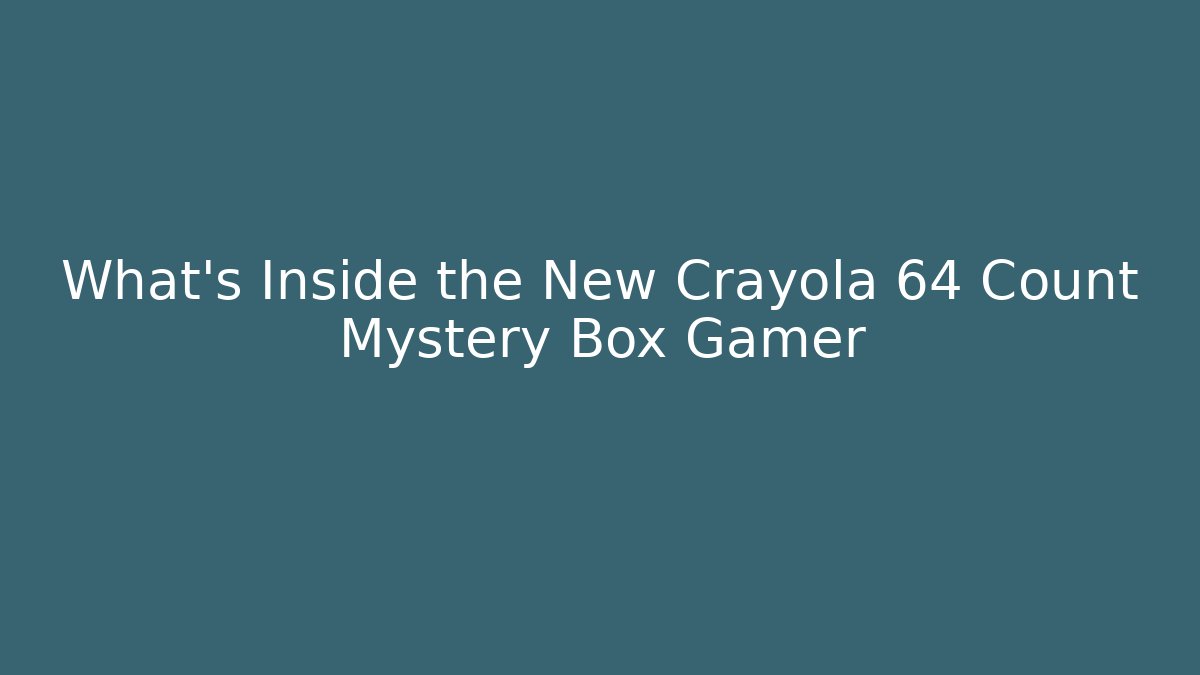 What's Inside the New Crayola 64 Count Mystery Box Gamer