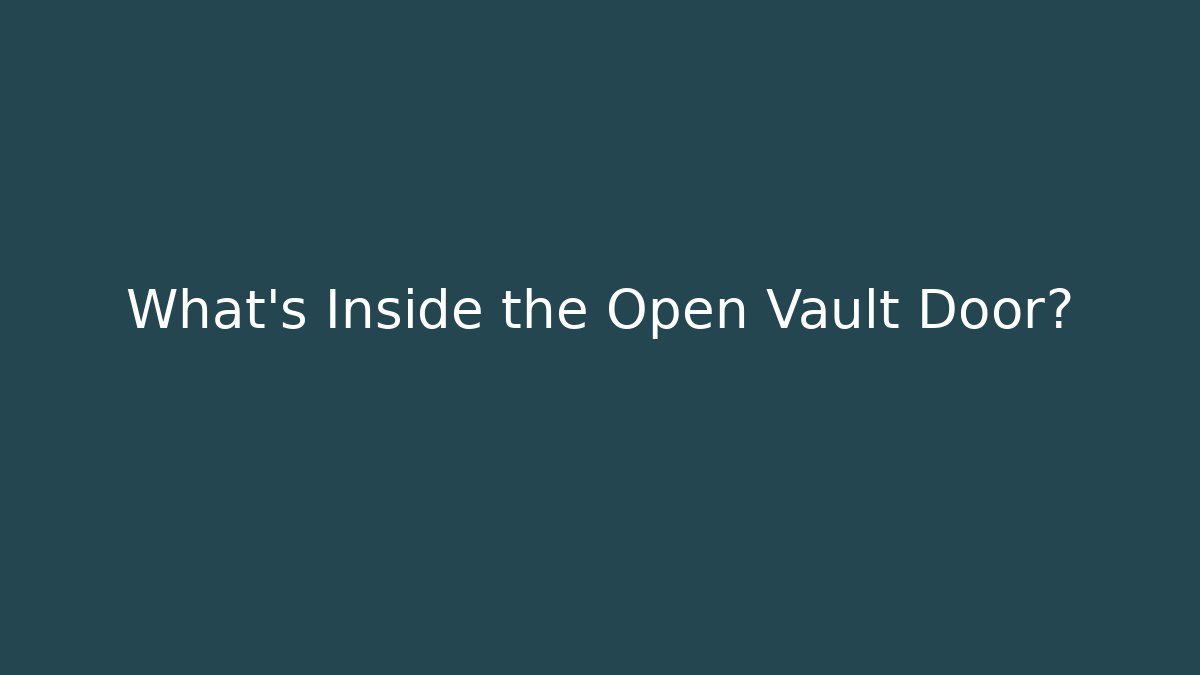 What's Inside the Open Vault Door?