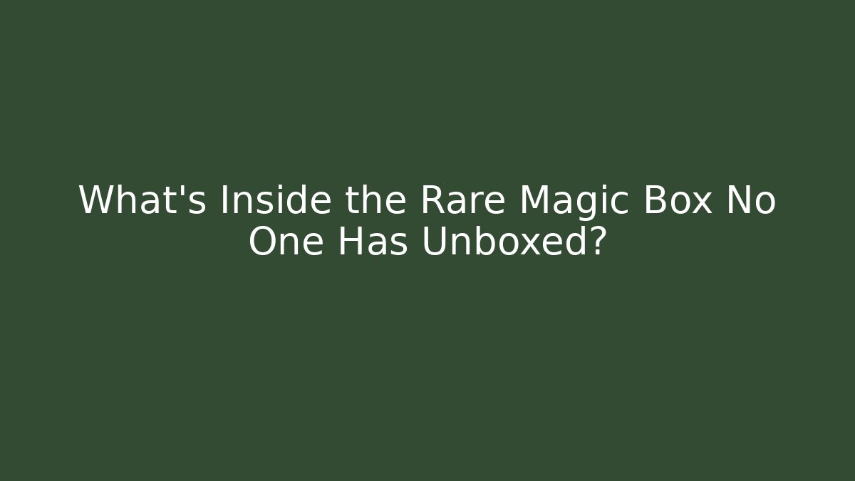 What's Inside the Rare Magic Box No One Has Unboxed?