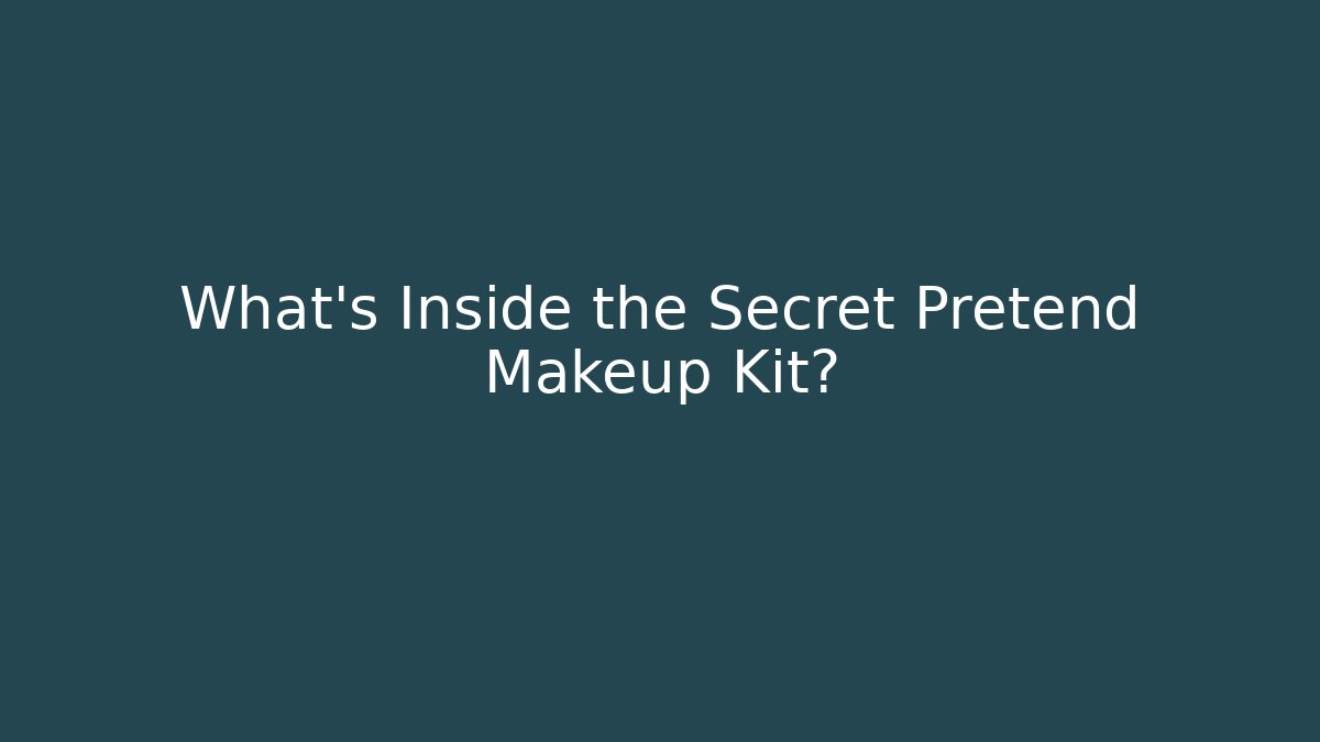 What's Inside the Secret Pretend Makeup Kit?