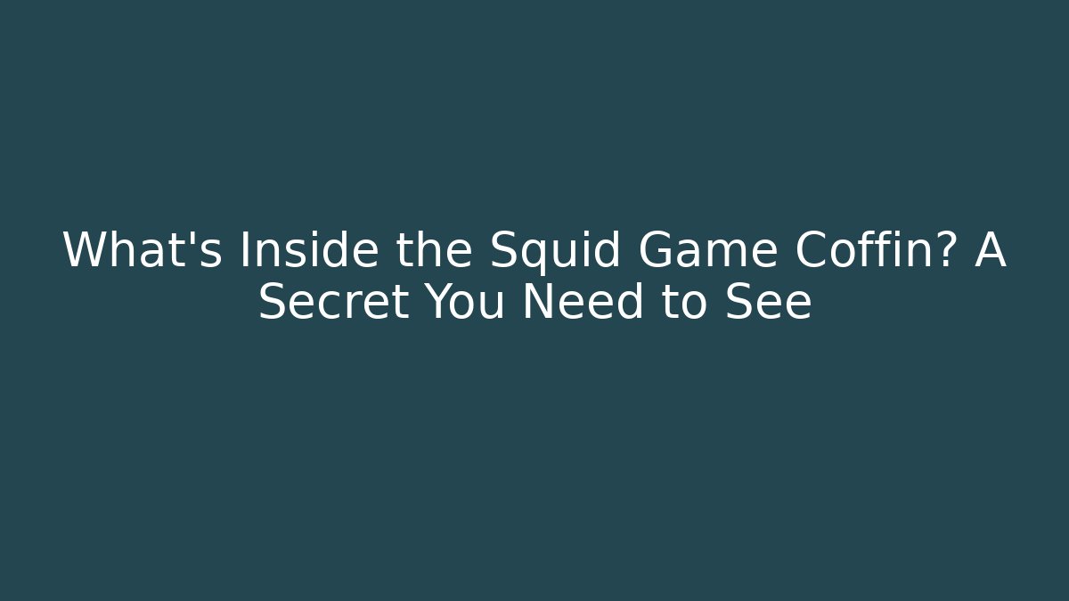 What's Inside the Squid Game Coffin? A Secret You Need to See