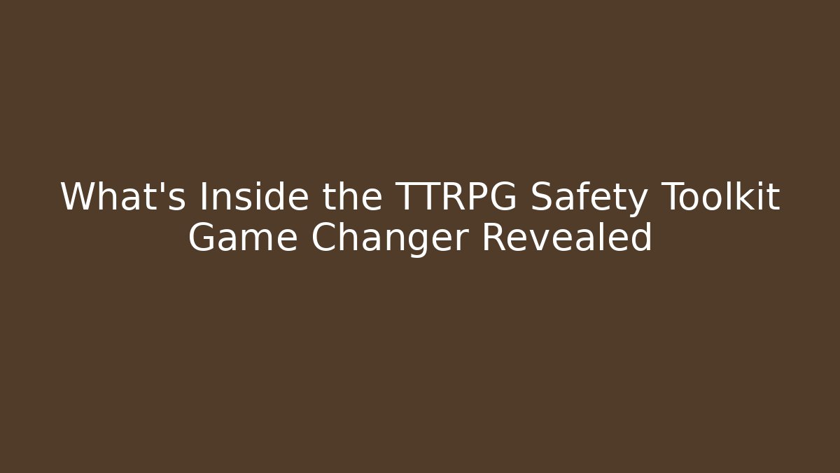 What's Inside the TTRPG Safety Toolkit Game Changer Revealed