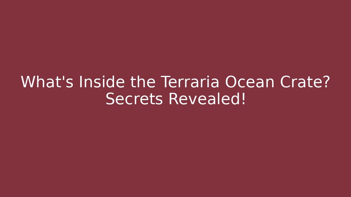 What's Inside the Terraria Ocean Crate? Secrets Revealed!