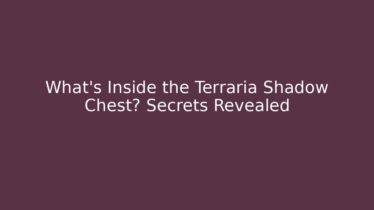 What's Inside the Terraria Shadow Chest? Secrets Revealed