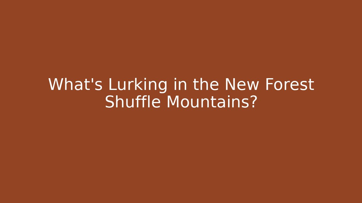 What's Lurking in the New Forest Shuffle Mountains?