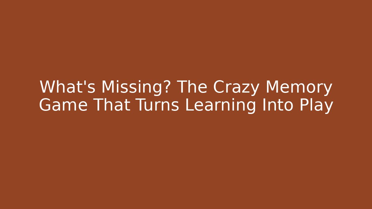 What's Missing? The Crazy Memory Game That Turns Learning Into Play