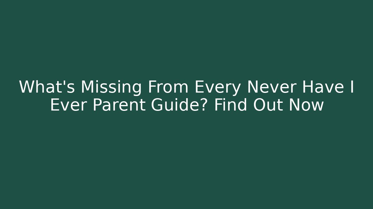 What's Missing From Every Never Have I Ever Parent Guide? Find Out Now