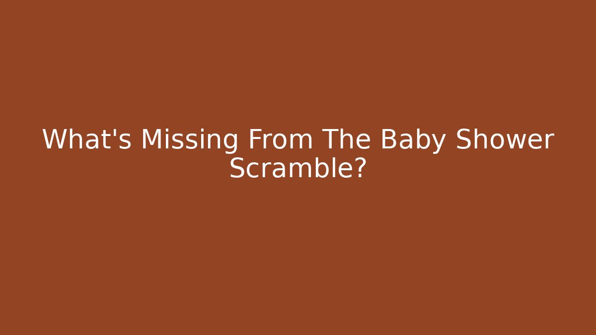 What's Missing From The Baby Shower Scramble?
