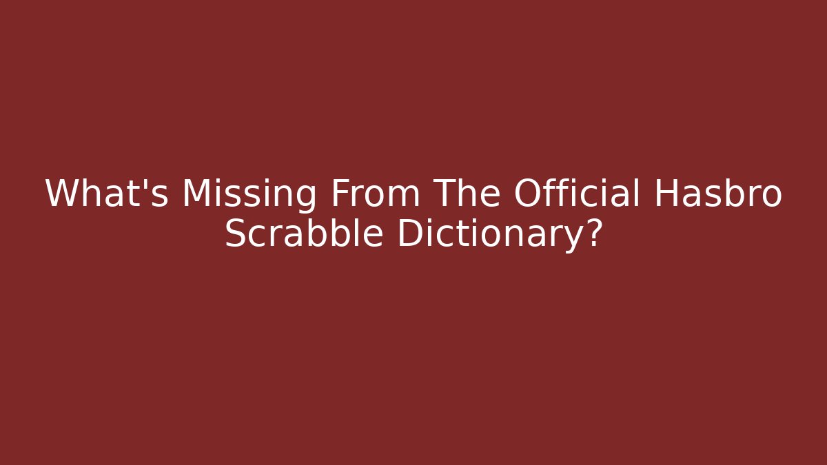 What's Missing From The Official Hasbro Scrabble Dictionary? - Critter Realm