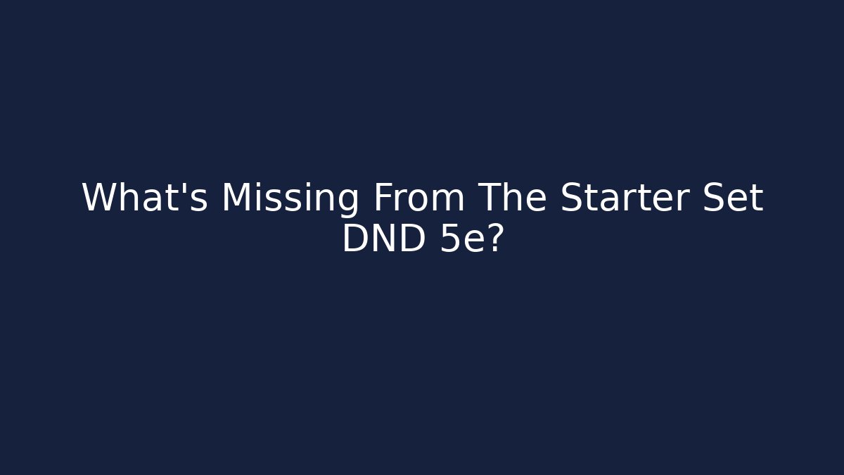 What's Missing From The Starter Set DND 5e?
