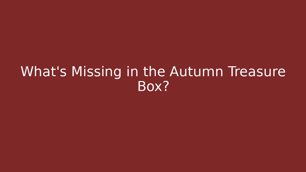 What's Missing in the Autumn Treasure Box? - Critter Realm