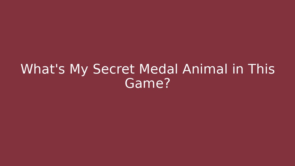 What's My Secret Medal Animal in This Game?