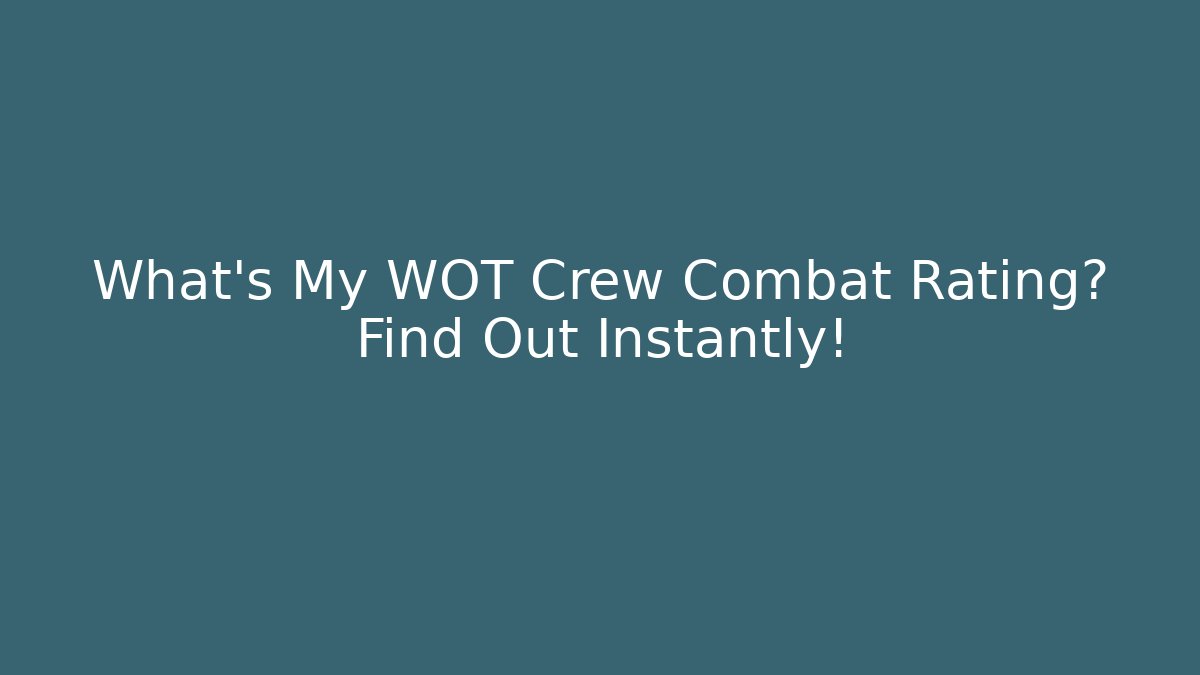 What's My WOT Crew Combat Rating? Find Out Instantly!