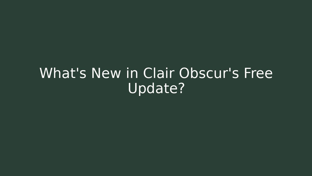 What's New in Clair Obscur's Free Update?