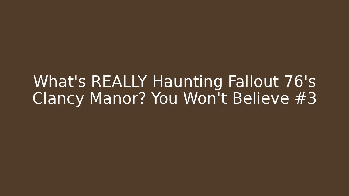 What's REALLY Haunting Fallout 76's Clancy Manor? You Won't Believe #3