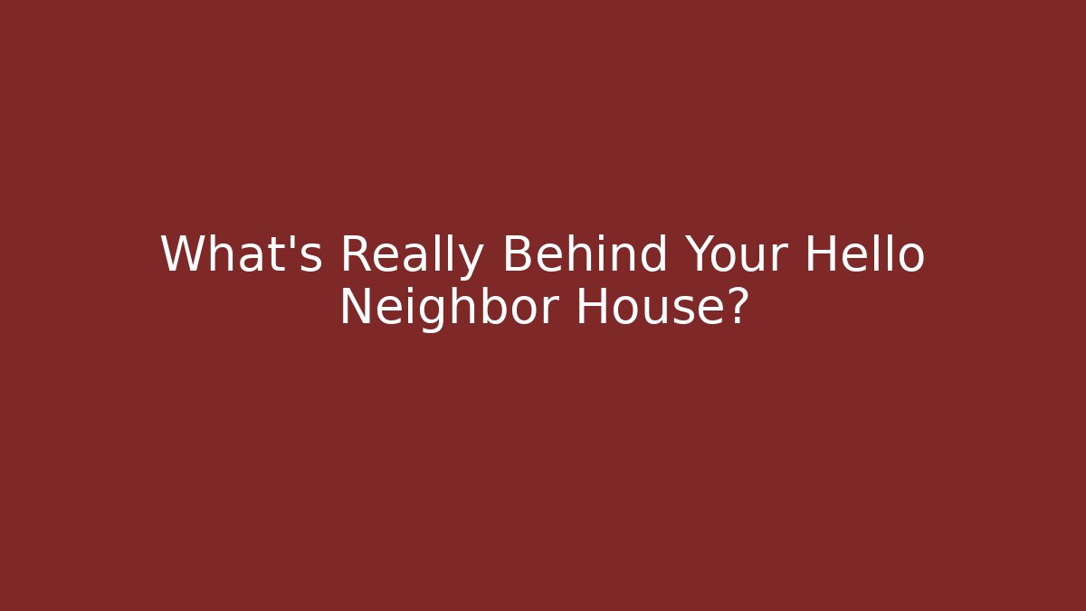 What's Really Behind Your Hello Neighbor House? - Critter Realm