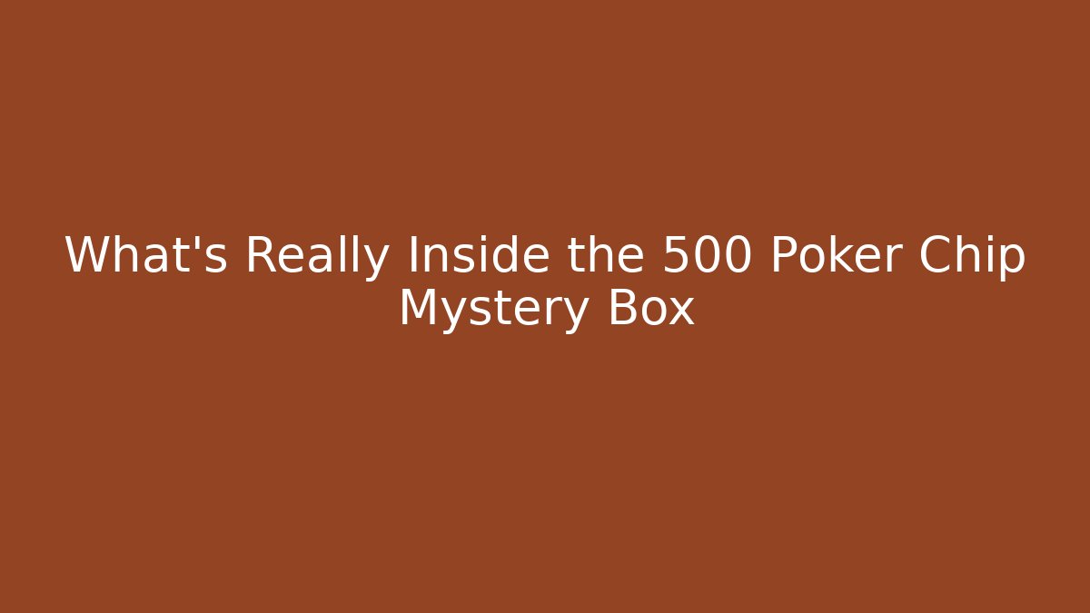 What's Really Inside the 500 Poker Chip Mystery Box