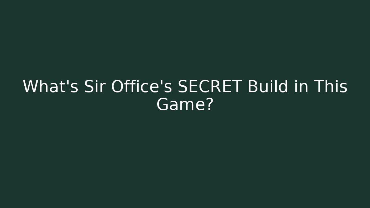 What's Sir Office's SECRET Build in This Game?