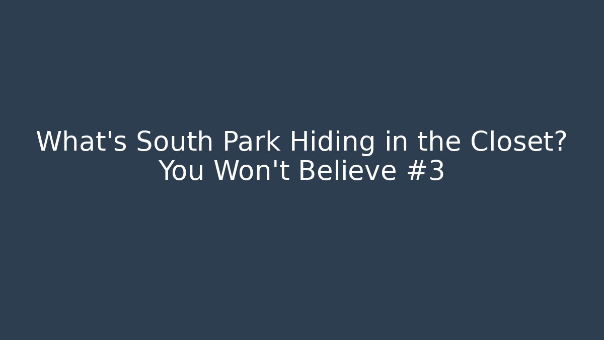 What's South Park Hiding in the Closet? You Won't Believe #3