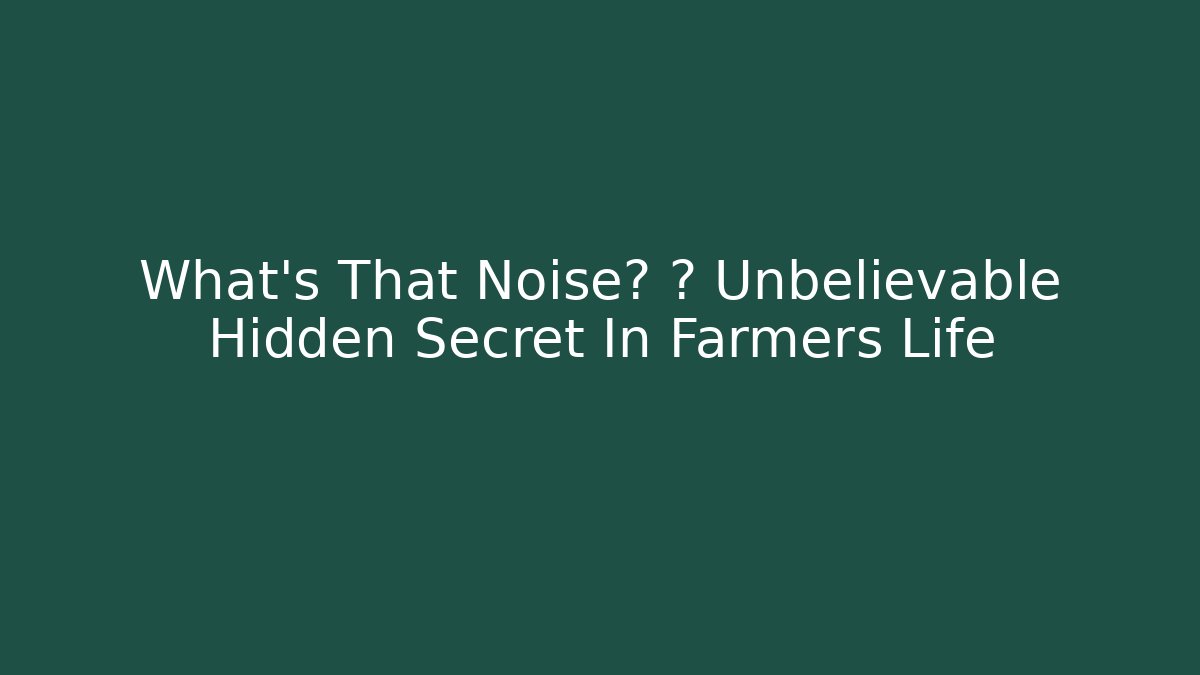 What's That Noise? 🚜 Unbelievable Hidden Secret In Farmers Life