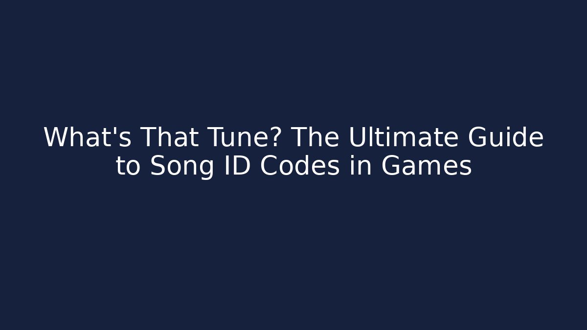What's That Tune? The Ultimate Guide to Song ID Codes in Games