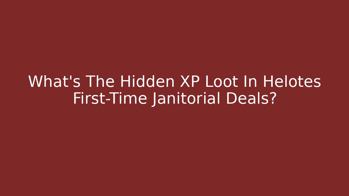 What's The Hidden XP Loot In Helotes First-Time Janitorial Deals?