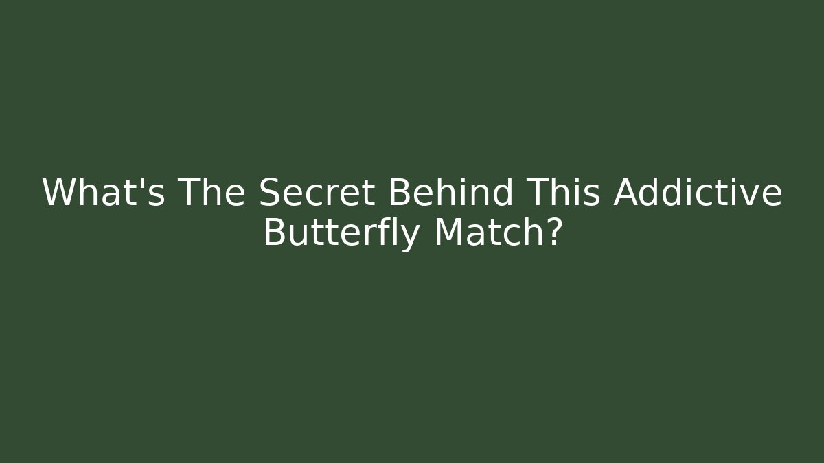 What's The Secret Behind This Addictive Butterfly Match?