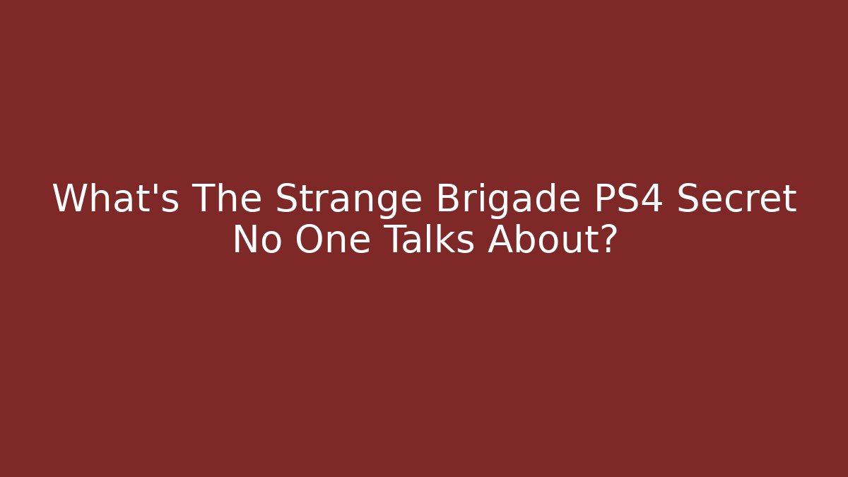 What's The Strange Brigade PS4 Secret No One Talks About?