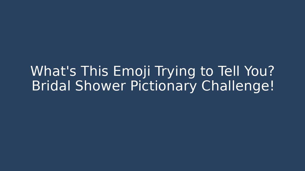 What's This Emoji Trying to Tell You? Bridal Shower Pictionary Challenge!