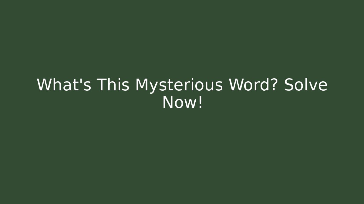 What's This Mysterious Word? Solve Now!