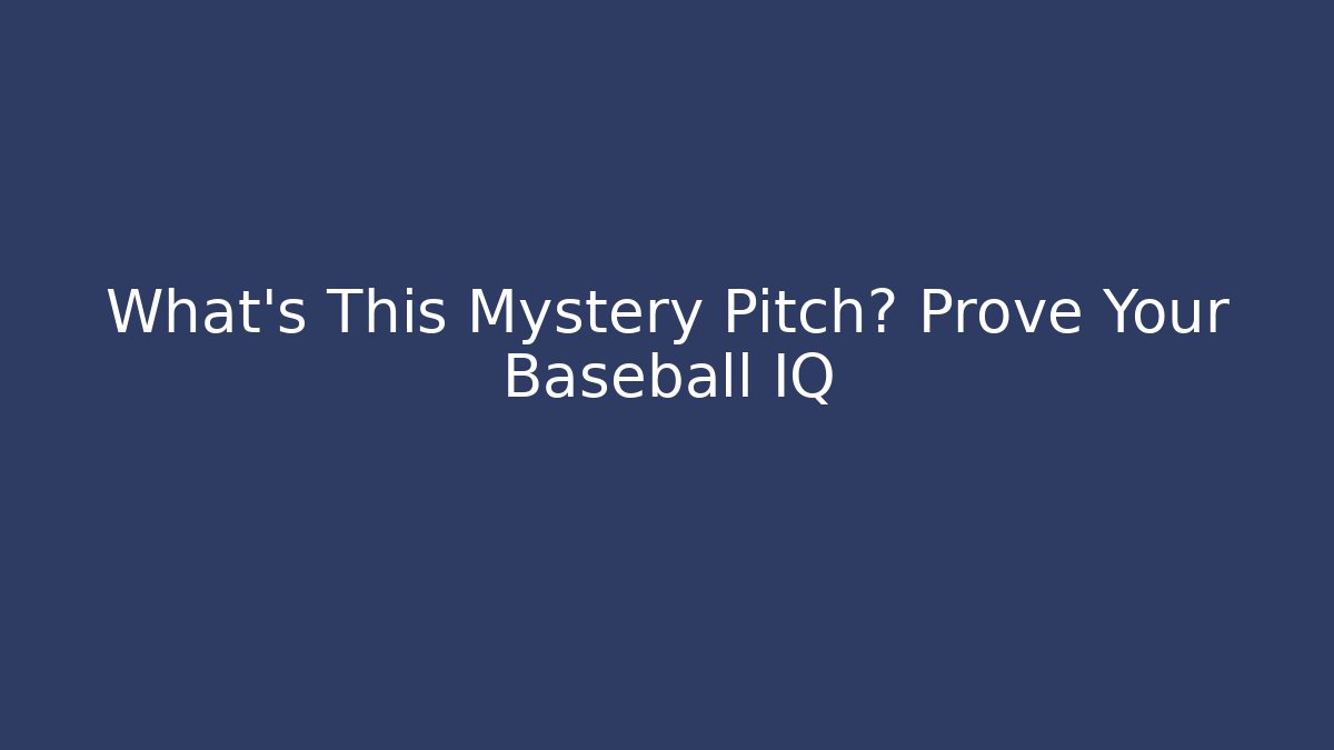 What's This Mystery Pitch? Prove Your Baseball IQ - Critter Realm