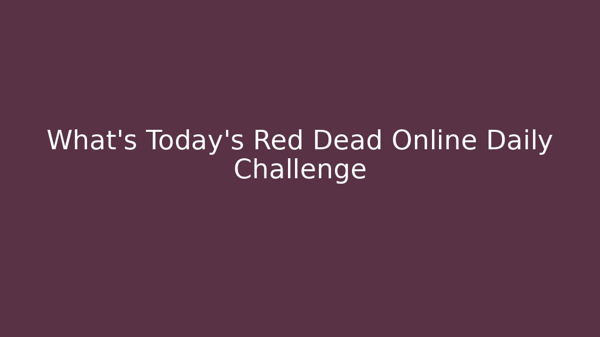 What's Today's Red Dead Online Daily Challenge
