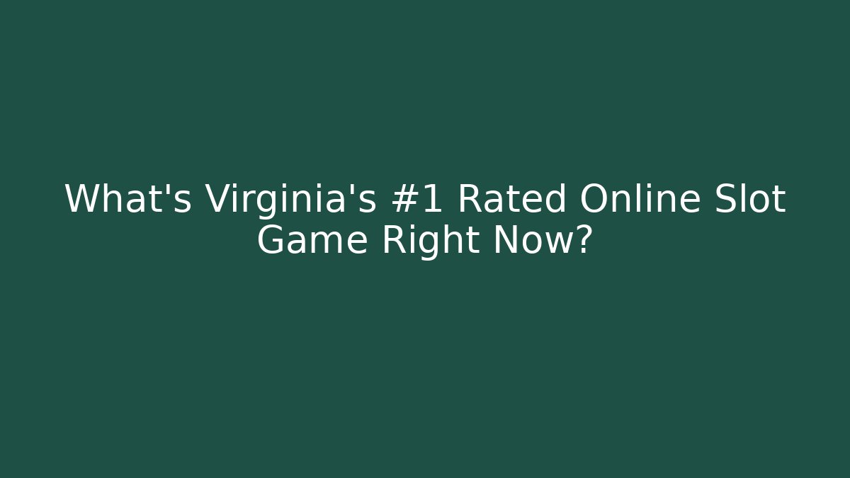 What's Virginia's #1 Rated Online Slot Game Right Now?