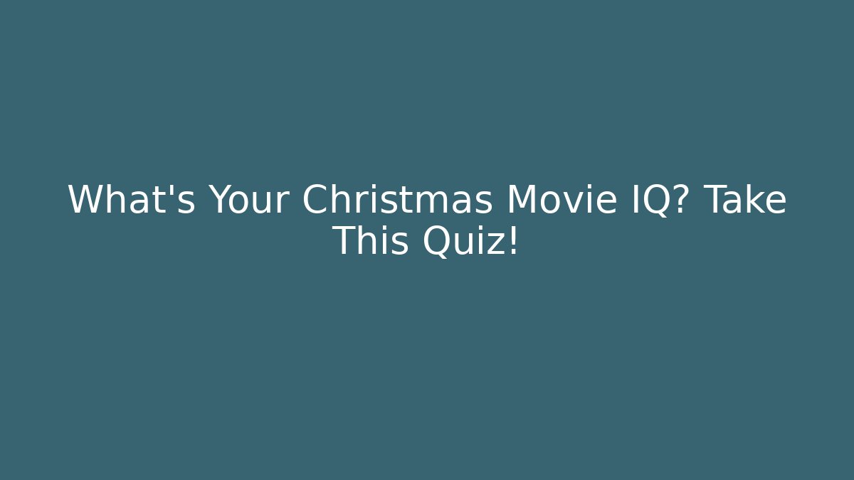 What's Your Christmas Movie IQ? Take This Quiz!