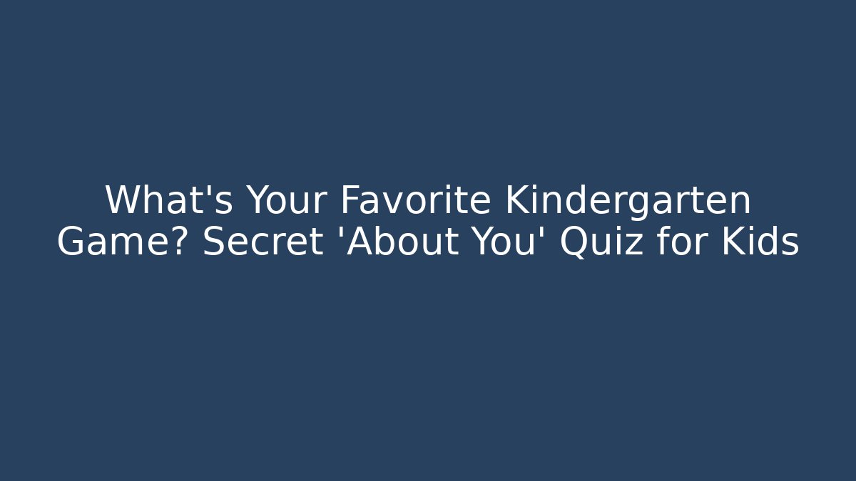 What's Your Favorite Kindergarten Game? Secret 'About You' Quiz for Kids