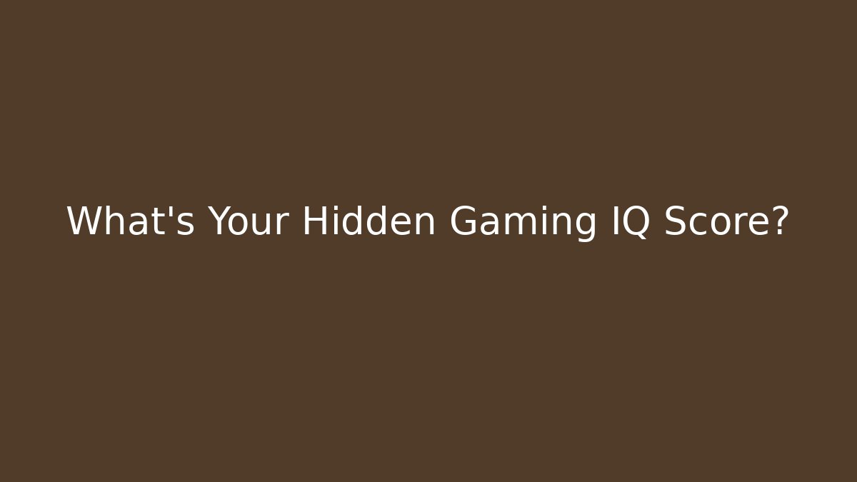 What's Your Hidden Gaming IQ Score? - Critter Realm