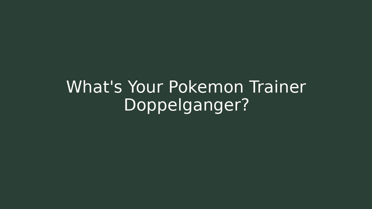 What's Your Pokémon Trainer Doppelgänger?